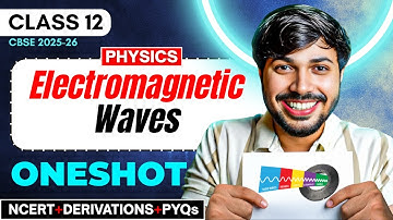 Electromagnetic Waves Detailed Oneshot + PYQ Chapter 8 Class 12 Physics CBSE 2025-26 🔥 #cbse