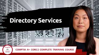 CompTIA A+ Core 2 (220-1202) | Directory Services | Exam Objective 2.1 | Course Training Video