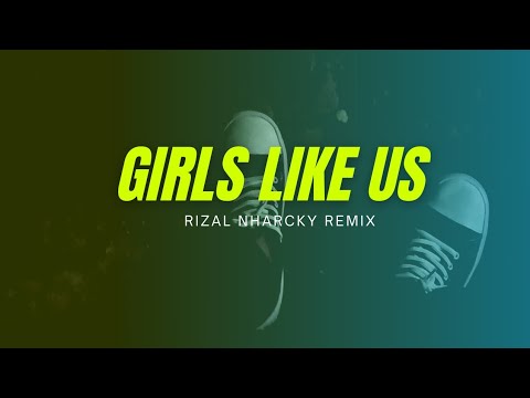 Girls Like Us ( Rizal Nharcky Remix )