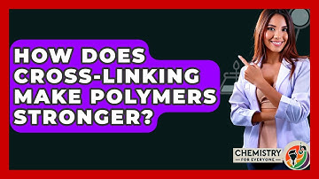 How Does Cross-linking Make Polymers Stronger? - Chemistry For Everyone