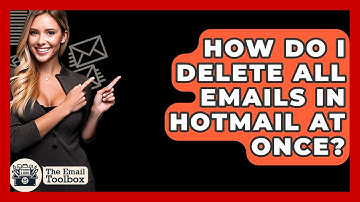 How Do I Delete All Emails In Hotmail At Once? - TheEmailToolbox.com