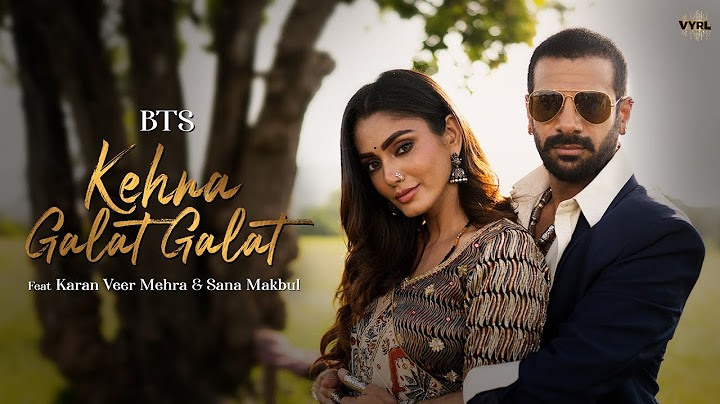 Kehna Galat Galat - Karan Veer Mehra, Sana Makbul | Javed-Mohsin, Jyoti N | Kunaal V | BTS