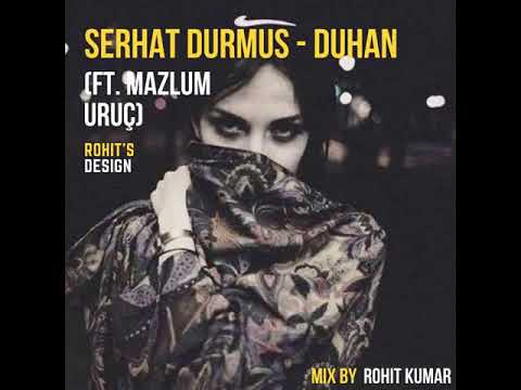 Serhat Durmus - Duhan (ft. Mazlum Uruç) Mix By Rohit Kumar