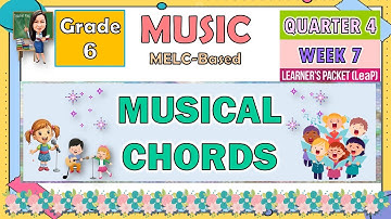 MUSIC 6 QUARTER 4 WEEK 7 | MUSICAL CHORDS | MELC-BASED