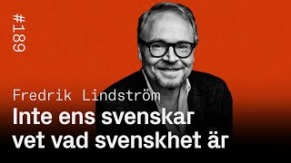 #189: Inte ens svenskar vet vad svenskhet är - Fredrik Lindström
