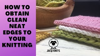 How to obtain clean neat edges to your knitting projects.