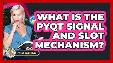 What Is The PyQt Signal And Slot Mechanism? - Python Code School