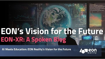 EON-XR Spoken Blog: AI Meets Education: EON Reality’s Vision for the Future