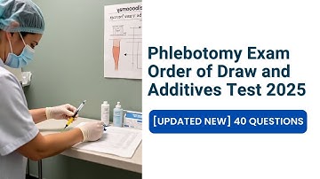 Phlebotomy Exam Order of Draw and Additives Test 2025 [Updated NEW] 40 Questions & Answers