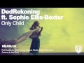 DedRekoning ft. Sophie Ellis-Bextor - Only Child (Original Mix)