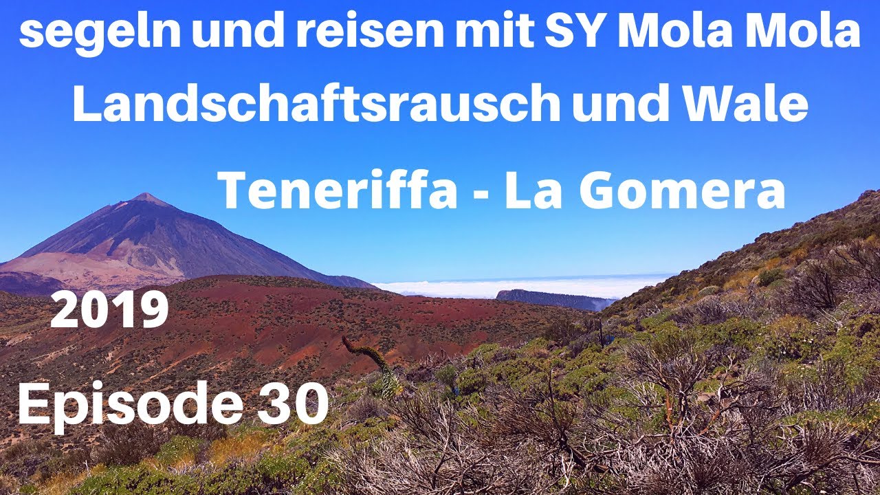 Landschaftsrausch & Wale, Tenerife - La Gomera, Episode 30, 2019, segeln und reisen mit SY Mola Mola