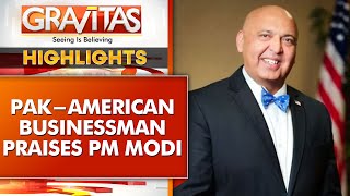 Pak-American businessman: 'Hope Pak gets a leader like PM Modi' | Gravitas Highlights