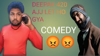 Deepak 420 Ajj Let Ho Gya