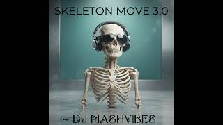 SKELETON MOVE 3.0 REMIX - DJ MASHVIBES 
