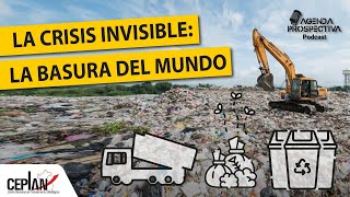 La CRISIS invisible: La BASURA del MUNDO |🎙 Ep. 33 | Agenda Prospectiva