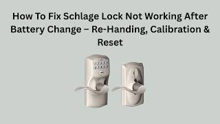 How To Fix Schlage Lock Not Working After Battery Change – Re-Handing, Calibration & Reset