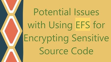 Potential Issues with Using EFS for Encrypting Sensitive Source Code
