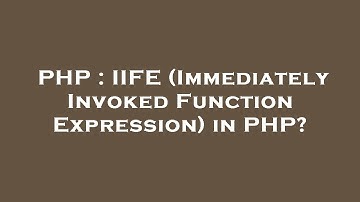 PHP : IIFE (Immediately Invoked Function Expression) in PHP?
