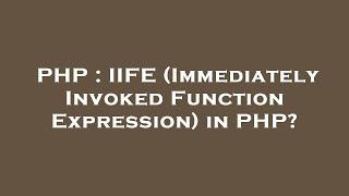 PHP : IIFE (Immediately Invoked Function Expression) in PHP?