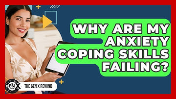 Why Are My Anxiety Coping Skills Failing? - The Gen X Rewind