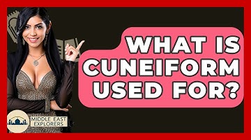 What Is Cuneiform Used For? - Middle East Explorers