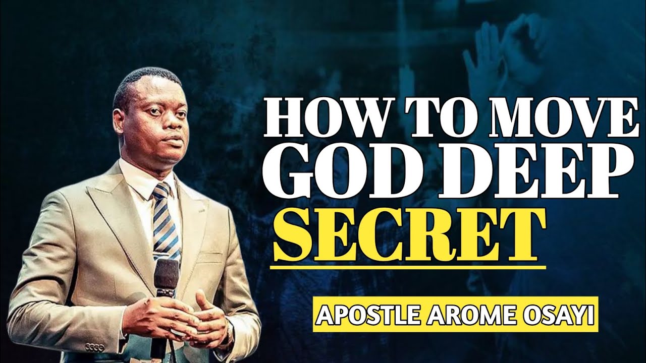 HOW TO MOVE GOD DEEP SECRET || APOSTLE AROME OSAYI - YouTube