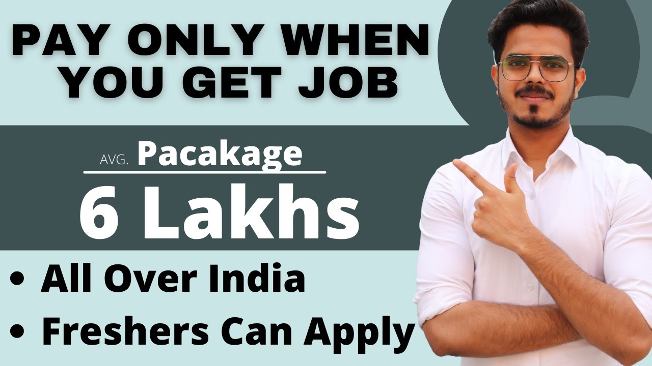 Pay only when you get Job Freshers Avg. Package 6 Lakhs Any