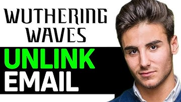 How to Unlink Email from Wuthering Waves 360p