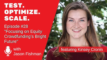 Test. Optimize. Scale. #28 Focusing on Equity Crowdfunding’s Bright Future W/ Kinsey Cronin