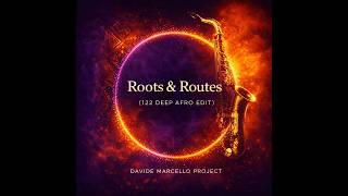 Roots & Routes (122 Deep Afro Edit) - Davide Marcello Project