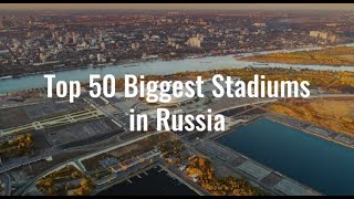 Top 50 Biggest Stadiums in Russia