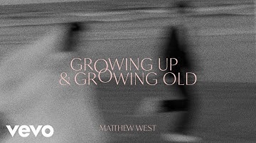 Matthew West - Growing Up & Growing Old (Official Audio)