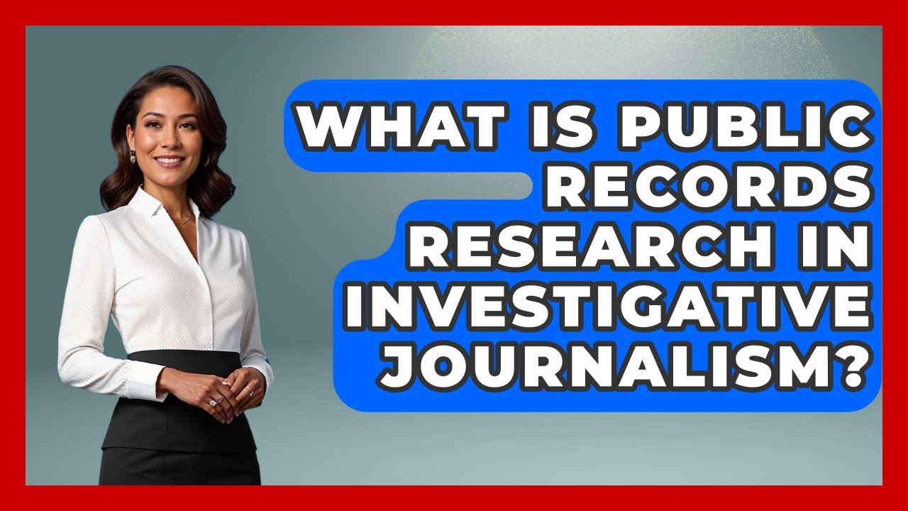 What Is Public Records Research In Investigative Journalism? - Journalism Explained