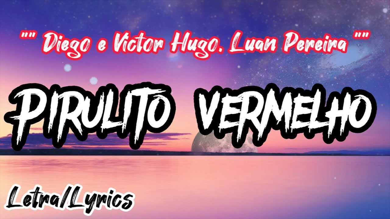 Diego e Victor Hugo, Luan Pereira - Pirulito Vermelho (Letra / Lyrics) Diego e Victor Hugo, Luan Pereira - Pirulito Vermelho (Letra / Lyrics)