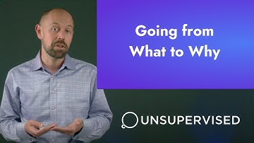 Going from What to Why with Unsupervised
