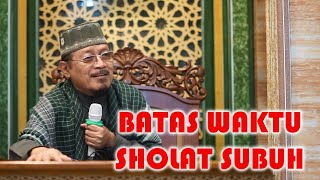 BATAS  AKHIR WAKTU SHOLAT SUBUH : Prof Dr KH Ahmad Zahro MA al-Chafidz