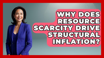 Why Does Resource Scarcity Drive Structural Inflation? - Inflation Insight Channel