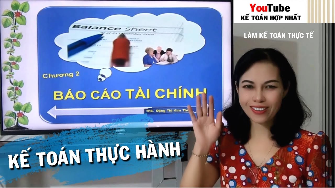 Học kế toán thực hành online Bài 2 Cách xem lập Báo cáo tài chính cấu trúc, nội dung, ý nghĩa kts2