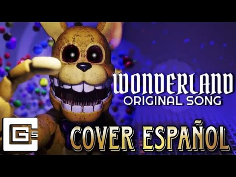 FNAF SONG: "Wonderland" || COVER ESPAÑOL !!