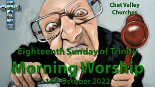 Chet Valley Morning Worship for the Eighteenth Sunday of Trinity, 16th October 2022