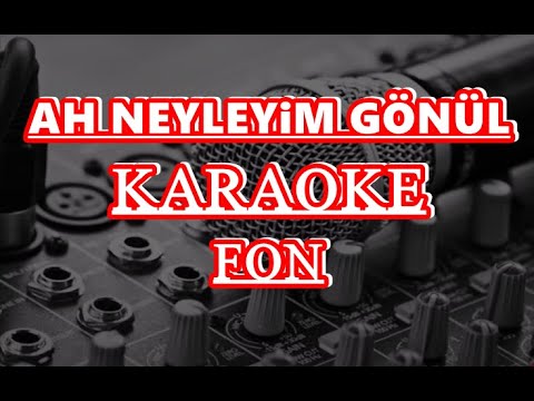 Ah Neyleyim Gönül KARAOKE (fon) düzenlendi