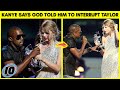 Kanye West Says God Told Him To Interrupt Taylor Swift At The VMAS