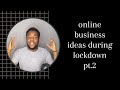ONLINE BUSINESS IDEAS DURING LOCKDOWN PART 2 | 7 FIGURE BUSINESS IDEAS