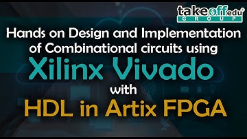 Hands on Design and Implementation of Combinational circuits using Xilinx Vivado with HDL Artix FPGA