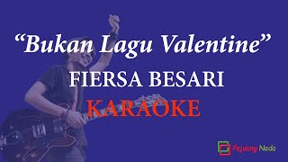 BUKAN LAGU VALENTINE || FIERSA BESARI || UNOFFICIAL MUSIK KARAOKE