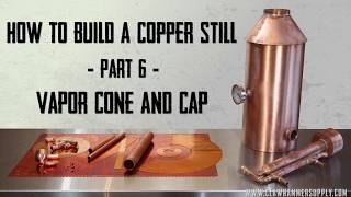 How to Make a Moonshine Still - Part 6 - Building a Vapor Cone and Lid