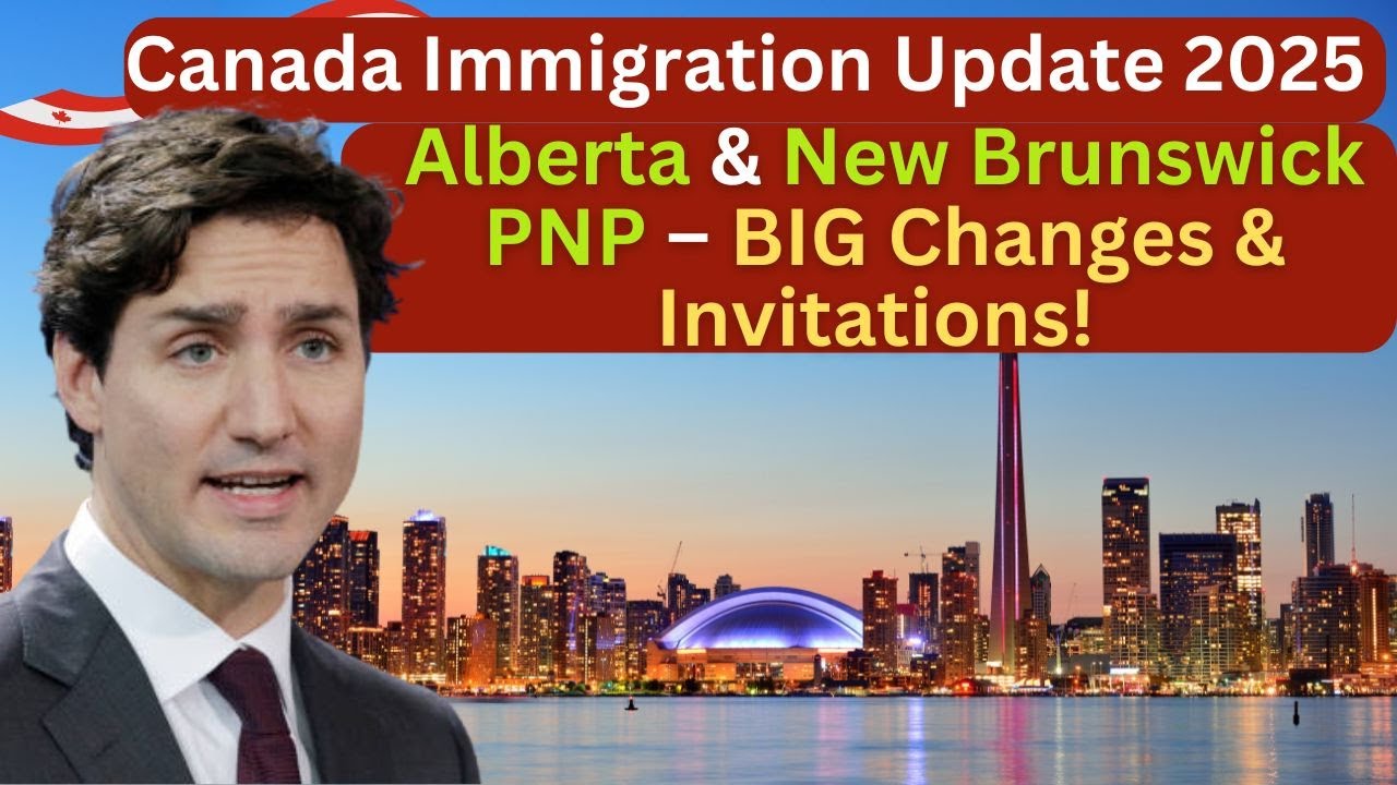 Canada Immigration Update 2025: Alberta & New Brunswick PNP – BIG ...