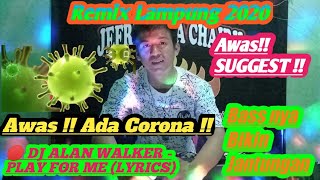 🔴 AWAS CORONA 'COVID-19' || HATI-HATI YAA LUR AWAS ADA CORONA|| REMIX LAMPUNG -CAJAK🤙🤙🤙