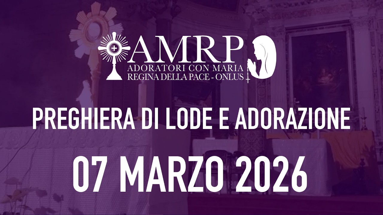 2026.03.07 AMRP - Preghiera di Lode e Adorazione