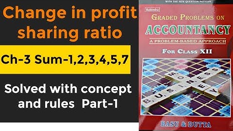 Basu & Dutta |Change in profit sharing Ratio | Solved sum 1,2,3,4,5,7 with full concept & Rules